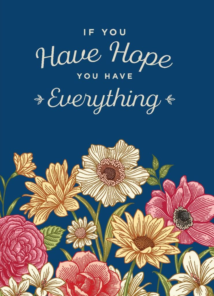 Dark Blue background with flowers at the bottom and text on top "If you have HOPE you have Everything"